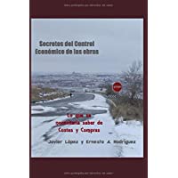 Secretos del Control Económico de las obras: Lo que se necesitaría saber de costes y compras (Dirigir Obras y Proyectos)